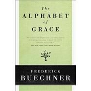 The Alphabet of Grace by Buechner, Frederick, 9780060611798