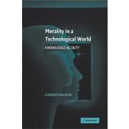 Morality in a Technological World: Knowledge as Duty by Lorenzo  Magnani, 9780521121798