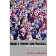 Health Promotion Practice : Power and Empowerment by Glenn Laverack, 9780761941798