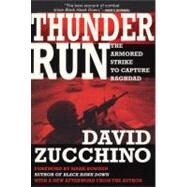 Thunder Run The Armored Strike to Capture Baghdad by Zucchino, David; Bowden, Mark, 9780802141798