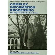 Complex Information Processing by Simon, Herbert Alexander; Kotovsky, Kenneth; Klahr, David, 9780805801798