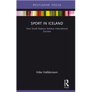 Sport in Iceland: How Small Nations Achieve International Success by Halldorsson; Vidar, 9781138681798