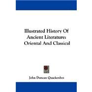 Illustrated History of Ancient Literature : Oriental and Classical by Quackenbos, John Duncan, 9781432541798