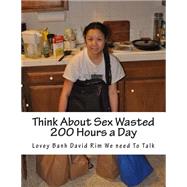 Think About Sex Wasted 200 Hours a Day by Banh, Lovey, 9781502451798