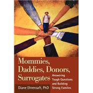 Mommies, Daddies, Donors, Surrogates Answering Tough Questions and Building Strong Families by Ehrensaft, Diane, 9781593851798