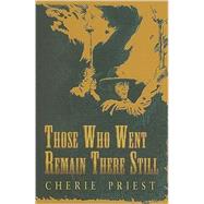 Those Who Went Remain There Still by Priest, Cherie, 9781596061798