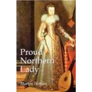 Proud Northern Lady Lady Anne Clifford 1590-1676 by Holmes, Martin, 9781860771798