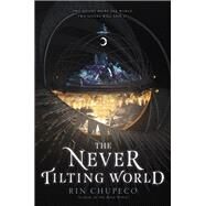 The Never Tilting World by Chupeco, Rin, 9780062821799
