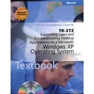70-272 : Supporting Users and Troubleshooting Desktop Applications on a Microsoft Windows XP Operating System by Microsoft Official Academic Course (Microsoft Corporation), 9780470631799