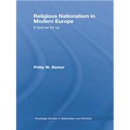 Religious Nationalism in Modern Europe: If God be for Us by Barker; Philip W., 9781138811799