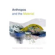 Anthropos and the Material by Harvey, Penny; Krohn-Hansen, Christian; Nustad, Knut G., 9781478001799