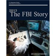 The FBI Story 2013 by Federal Bureau of Investigation; U.s. Department of Justice, 9781506191799