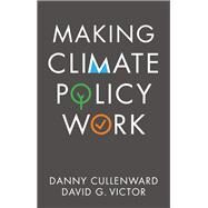 Making Climate Policy Work by Cullenward, Danny; Victor, David G., 9781509541799