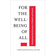 For the Well-Being of All Eliminating the Extremes of Wealth and Poverty by Taylor, Bonnie J, 9781618511799