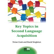 Key Topics in Second Language Acquisition by Cook, Vivian; Singleton, David, 9781783091799