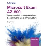 Microsoft Exam AZ-800: Guide to Administering Windows Server Hybrid Core Infrastructure by Tomsho, Greg, 9780357511800