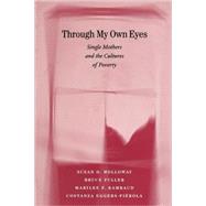 Through My Own Eyes by Holloway, Susan D.; Fuller, Bruce; Rambaud, Marylee F.; Eggers-Pierola, Costanza, 9780674001800