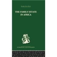 The Family Estate in Africa: Studies in the Role of Property in Family Structure and Lineage Continuity by Gray,Robert F.;Gray,Robert F., 9781138861800