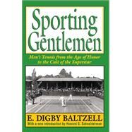 Sporting Gentlemen: Men's Tennis from the Age of Honor to the Cult of the Superstar by Baltzell,E. Digby, 9781412851800