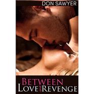 Between Love and Revenge by Sawyer, Don, 9781511471800
