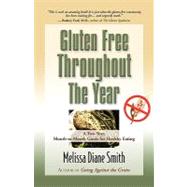 Gluten free throughout the Year : A Two-Year, Month-to-Month Guide for Healthy Eating by Smith, Melissa Diane, 9781609101800