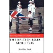 The British Isles Since 1945 by Burk, Kathleen, 9780198731801