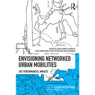 Envisioning Networked Urban Mobilities by Kjaerulff, Aslak Aamot; Kesselring, Sven; Peters, Peter; Hannam, Kevin, 9780367331801