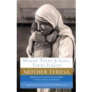 Where There Is Love, There Is God Her Path to Closer Union with God and Greater Love for Others by MOTHER TERESA, 9780385531801