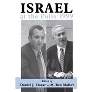 Israel at the Polls 1999: Israel: the First Hundred Years, Volume III by Elazar,Daniel J., 9780714681801