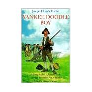 Yankee Doodle Boy A Young Soldier's Adventures in the American Revolution as Told by Himself by Plumb Martin, Joseph; Scheer, George F., 9780823411801