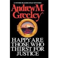 Happy Are Those Who Thirst for Justice by Greeley, Andrew M, 9780892961801
