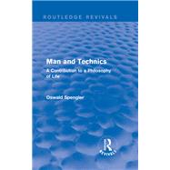 Routledge Revivals: Man and Technics (1932): A Contribution to a Philosophy of Life by Spengler,Oswald, 9781138231801