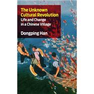 The Unknown Cultural Revolution by Han, Dongping, 9781583671801