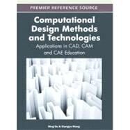 Computational Design Methods and Technologies : Applications in CAD, CAM, and CAE Education by Gu, Ning; Wang, Xiangyu, 9781613501801