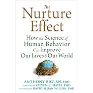 The Nurture Effect by Biglan, Anthony, Ph.D.; Hayes, Steven C., Ph.D.; Wilson, David Sloan, Ph.D. (AFT), 9781684031801