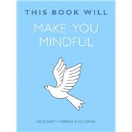 This Book Will Make You Mindful by Jessamy Hibberd; Jo Usmar, 9781786481801