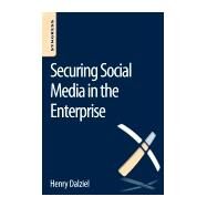 Securing Social Media in the Enterprise by Dalziel, Henry; Arvanitis, Nicholas, 9780128041802