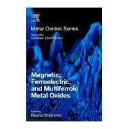Magnetic, Ferroelectric, and Multiferroic Metal Oxides by Stojanovic, Biljana; Korotcenkov, Ghenadii, 9780128111802