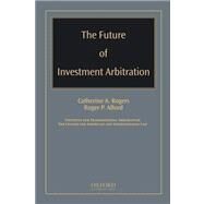 The Future of Investment Arbitration by Rogers, Catherine A.; Alford, Roger P., 9780195371802