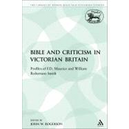 The Bible and Criticism in Victorian Britain Profiles of F.D. Maurice and William Robertson Smith by Rogerson, John W., 9780567541802