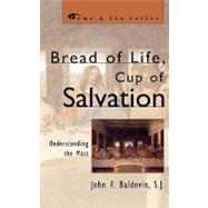 Bread of Life, Cup of Salvation Understanding the Mass by Baldovin, SJ, John F.,, 9780742531802