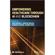 Empowering Healthcare through AI and Blockchain by Mishra, Renu; Mishra, Girdhar; Saxena, Sandeep; Nand, Parma, 9781394261802