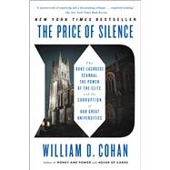 The Price of Silence The Duke Lacrosse Scandal, the Power of the Elite, and the Corruption of Our Great Universities by Cohan, William D., 9781451681802