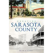 Creating Sarasota County by Cassell, Frank A., 9781467141802