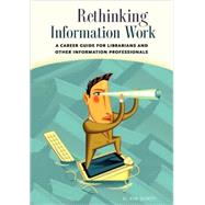 Rethinking Information Work by Dority, G. Kim, 9781591581802