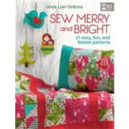 Sew Merry and Bright : 21 Easy, Fun, and Festive Patterns by Lum DeBono, Linda, 9781604681802