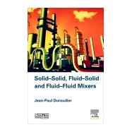 Solid-Solid, Fluid-Solid, Fluid-Fluid Mixers by Duroudier, Jean-paul, 9781785481802