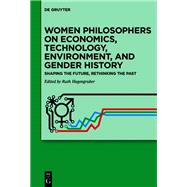 Women Philosophers on Economics, Technology, Environment, and Gender History by Ruth Hagengruber, 9783111051802