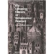 The Laboring Classes in Renaissance Florence by Cohn, Samuel Kline, 9780121791803