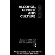 Alcohol, Gender and Culture by Gefou-Madianou, Dimitra, 9780203031803